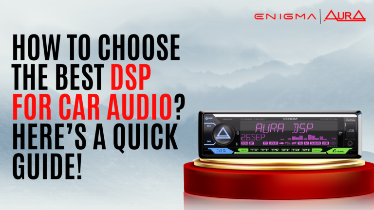 How to Choose the Best DSP for Car Audio Here’s a Quick Guide!