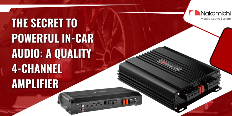 The Secret to Powerful In-Car Audio: A Quality 4-Channel Amplifier The Secret to Powerful In-Car Audio A Quality 4-Channel Amplifier
