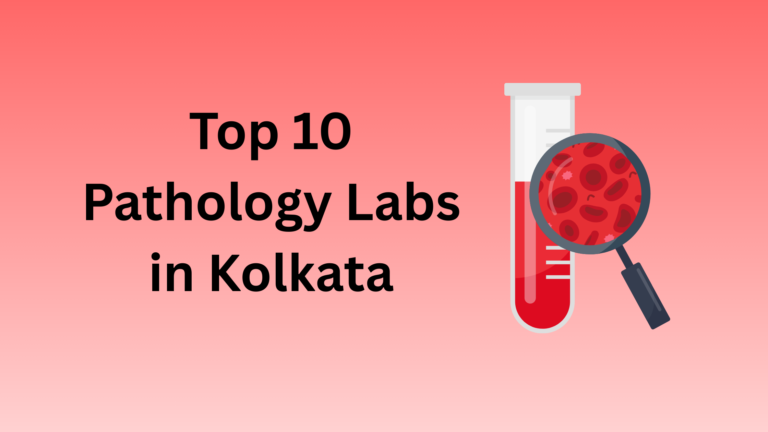 Top 10 Pathology Labs in Kolkata