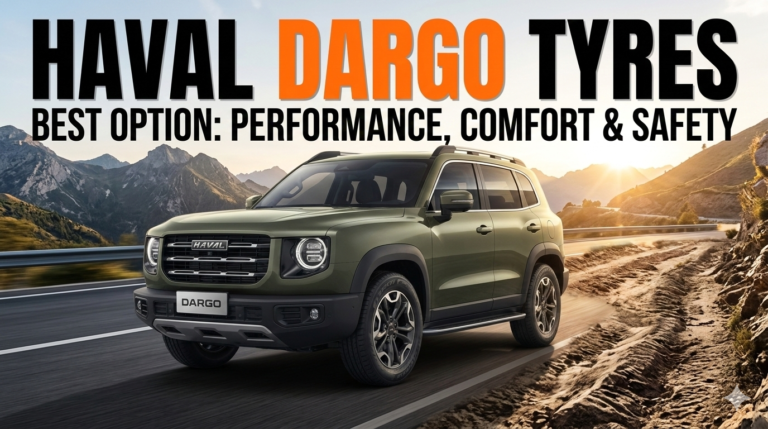 Haval Dargo Tyres: Best Tyre Options for Performance, Comfort, and Safety