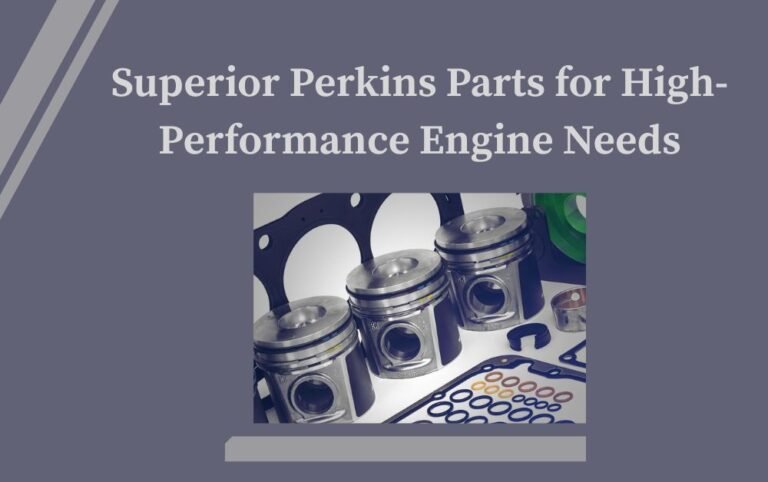 Superior Perkins Parts for High-Performance Engine Needs