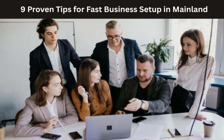 9 Proven Tips for Fast Business Setup in Mainland