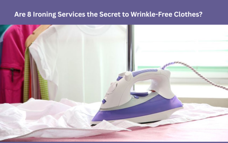 Are 8 Ironing Services the Secret to Wrinkle-Free Clothes?