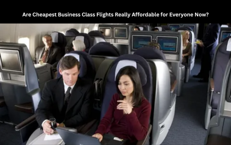 Are Cheapest Business Class Flights Really Affordable for Everyone Now?