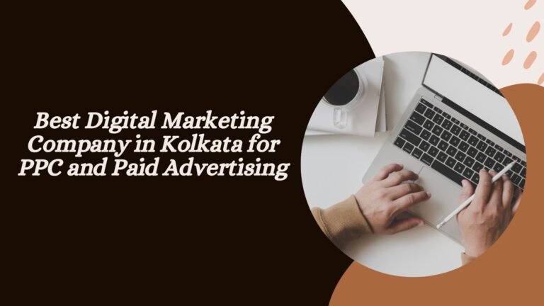 Best Digital Marketing Company in Kolkata for PPC and Paid Advertising