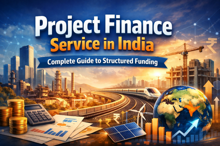 Project Finance Service in India | Complete Guide to Structured Funding Project Finance Service