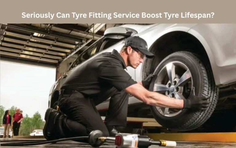 Seriously Can Tyre Fitting Service Boost Tyre Lifespan?