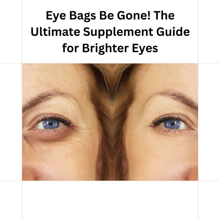 Eye Bags Be Gone! The Ultimate Supplement Guide for Brighter Eyes Eye Bags Be Gone